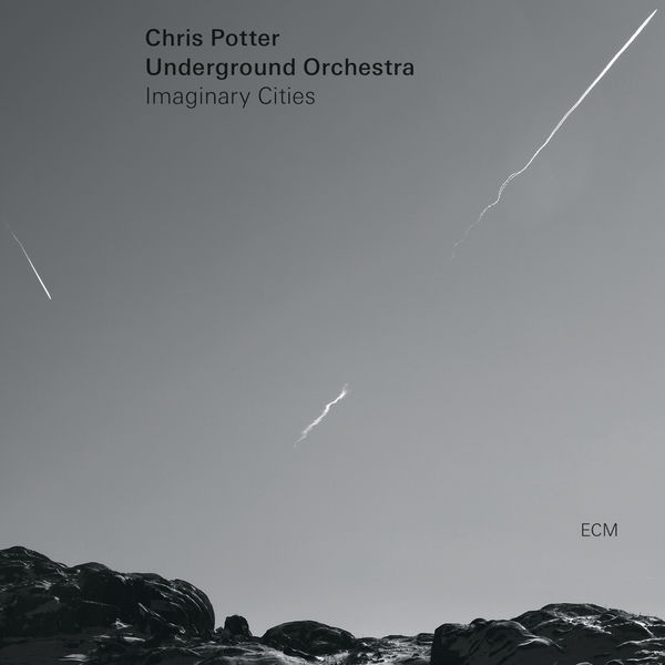 Chris Potter, Underground Orchestra – Imaginary Cities (2015) [Official Digital Download 24bit/88,2kHz]