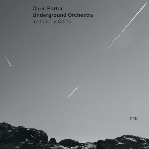 Chris Potter, Underground Orchestra – Imaginary Cities (2015) [FLAC 24 bit, 88,2 kHz]