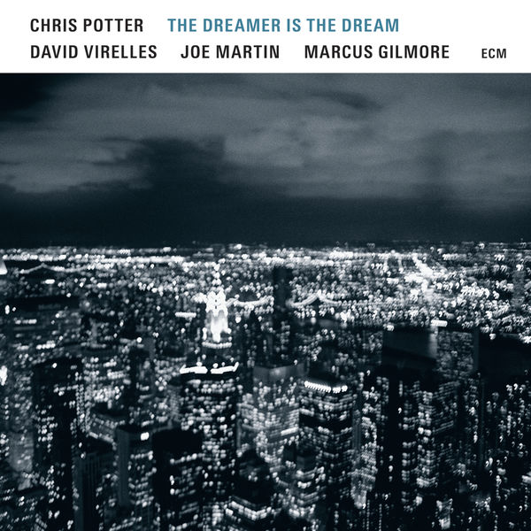 Chris Potter, David Virelles, Joe Martin, Marcus Gilmore – The Dreamer Is The Dream (2017) [Official Digital Download 24bit/96kHz]