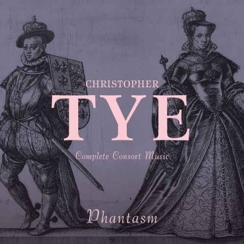 Phantasm – Christopher Tye: Complete Consort Music (2017) [FLAC 24 bit, 96 kHz]