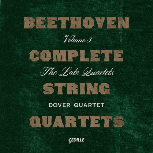 Dover Quartet – Beethoven: Complete String Quartets, Vol. 3 – The Late Quartets (2022) [FLAC 24 bit, 96 kHz]