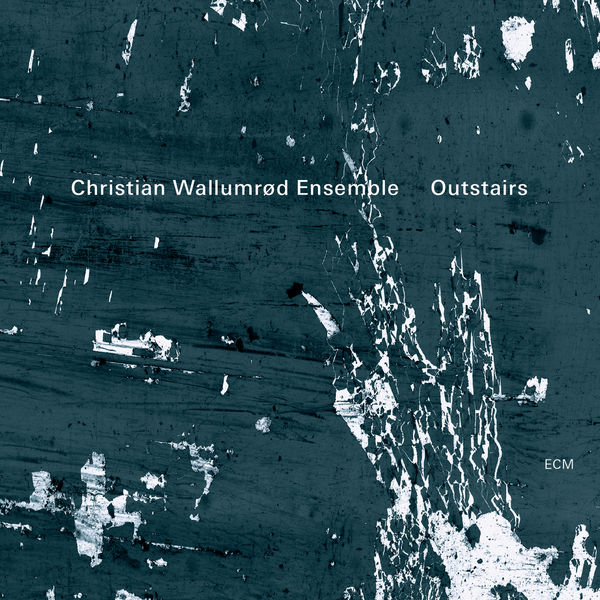 Christian Wallumrød Ensemble – Outstairs (2013) [Official Digital Download 24bit/44,1kHz]