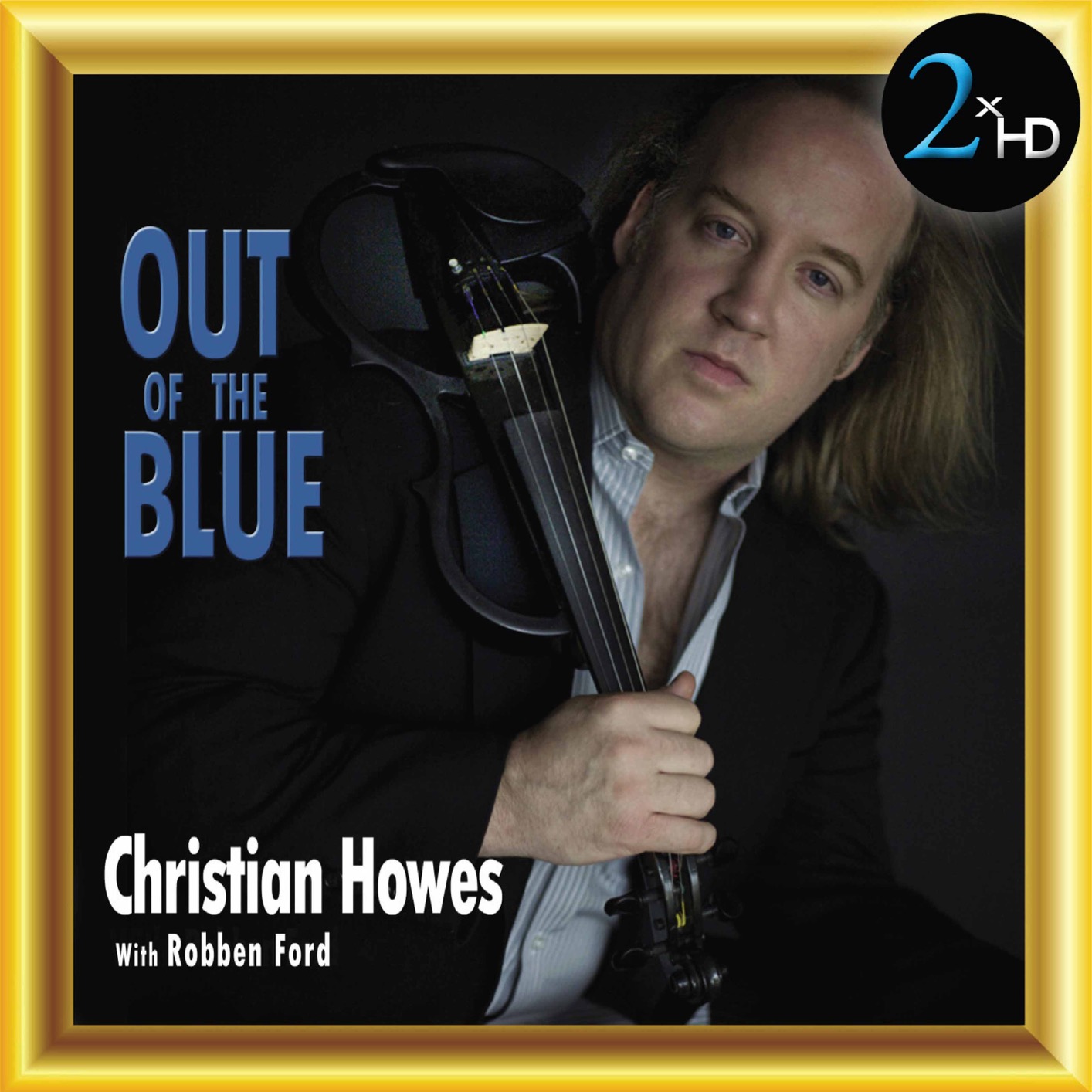 Christian Howes & Robben Ford – Out of the Blue (Remastered) (2010/2017) [Official Digital Download 24bit/44,1kHz]