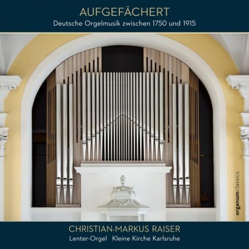 Christian-Markus Raiser – Aufgefächert (Deutsche Orgelmusik zwischen 1750 und 1915) (2020) [FLAC 24 bit, 192 kHz]