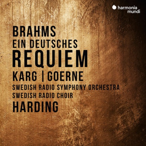 Christiane Karg, Matthias Goerne, Swedish Radio Symphony Orchestar and Choir, Daniel Harding – Brahms: Ein deutsches Requiem (2019) [FLAC 24 bit, 48 kHz]