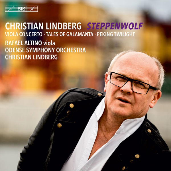 Christian Lindberg – C. Lindberg: Steppenwolf, Tales of Galamanta & Peking Twilight (2018) [Official Digital Download 24bit/96kHz]