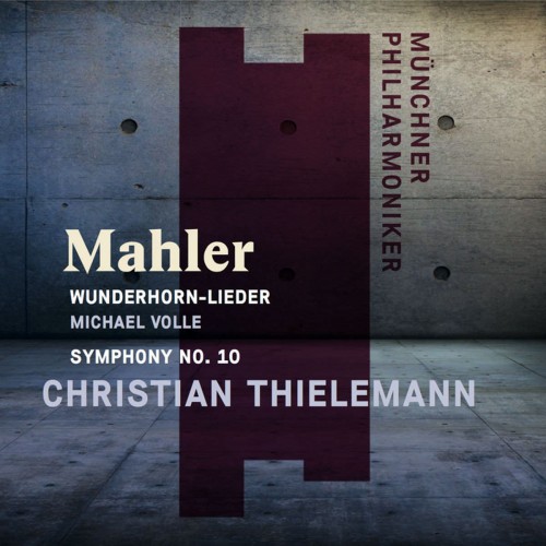 Christian Thielemann, Münchner Philharmoniker – Mahler: Wunderhorn Lieder & Symphony No. 10 (2018) [FLAC 24 bit, 48 kHz]