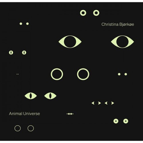 Christina Bjørkøe – Animal Universe (2021) [FLAC 24 bit, 96 kHz]