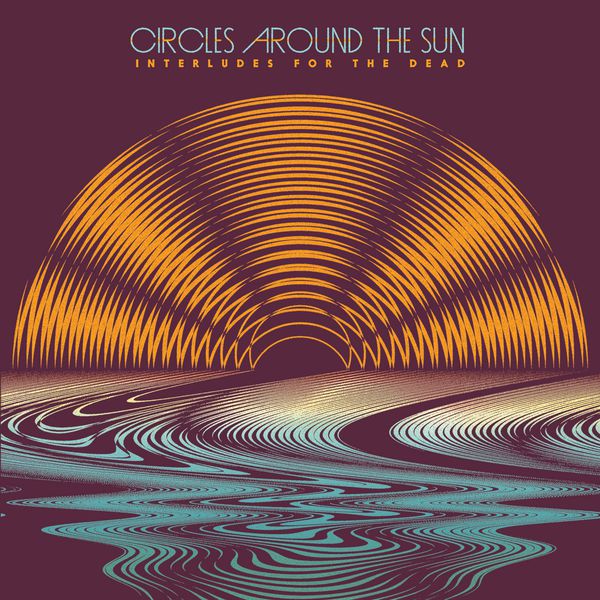 Circles Around The Sun – Interludes For The Dead (2015) [Official Digital Download 24bit/48kHz]