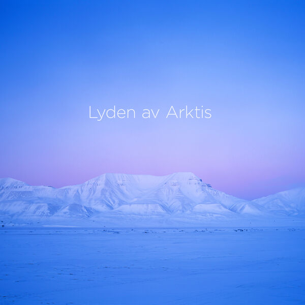 Arktisk Filharmoni, Christian Kluxen - Lasse Thoresen: Lyden av Arktis (The Sound of the Arctic) (2022) [FLAC 24bit/176,4kHz]