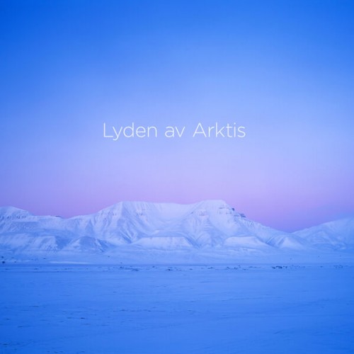 Arktisk Filharmoni, Christian Kluxen – Lasse Thoresen: Lyden av Arktis (The Sound of the Arctic) (2022) [FLAC 24 bit, 176,4 kHz]