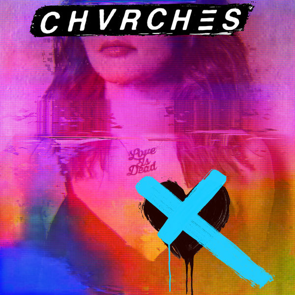 CHVRCHES - Love Is Dead (2018) [Official Digital Download 24bit/44,1kHz]