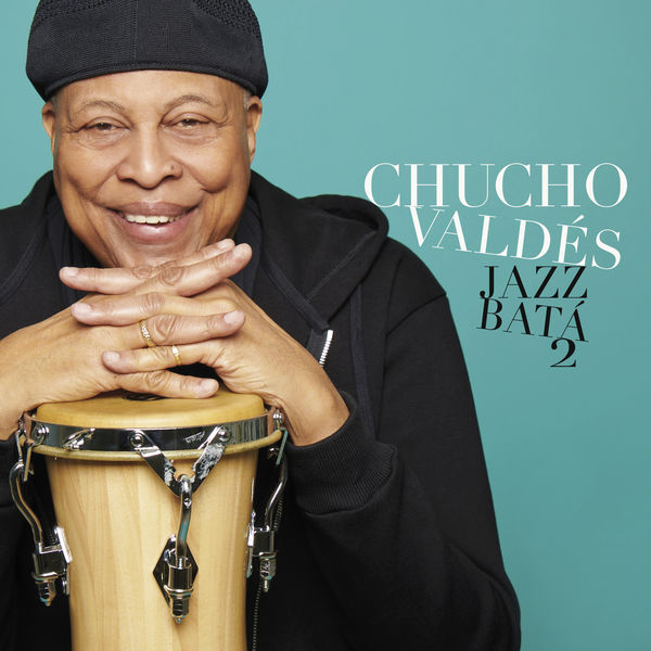 Chucho Valdes – Jazz Batá 2 (2018) [Official Digital Download 24bit/48kHz]