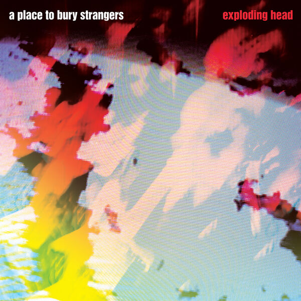 A Place To Bury Strangers – Exploding Head  (2022 Remaster) (2009/2022) [Official Digital Download 24bit/96kHz]