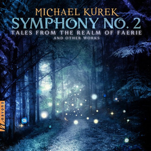 Vanderbilt Chorale, European Recording Orchestra, Robin Fountain, Tucker Biddlecombe – M. Kurek: Symphony No. 2 “Tales from the Realm of Faerie” & Other Works (2022) [FLAC 24 bit, 48 kHz]