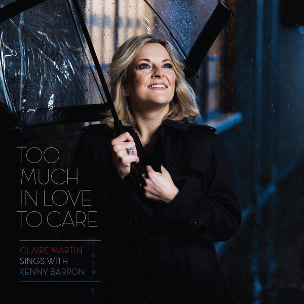 Claire Martin - Too Much in Love to Care (2012) [Official Digital Download 24bit/192kHz]