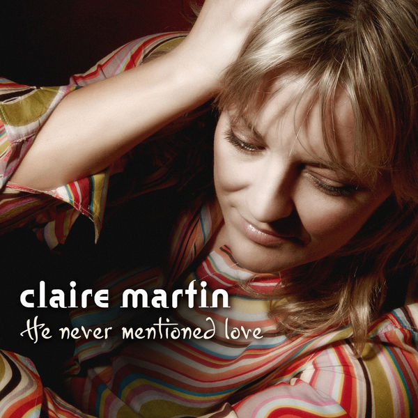 Claire Martin - He never mentioned love (2007) [Official Digital Download 24bit/96kHz]