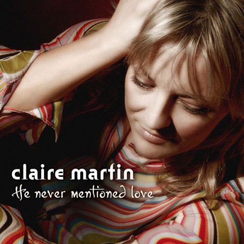 Claire Martin – He never mentioned love (2007) [FLAC 24 bit, 96 kHz]