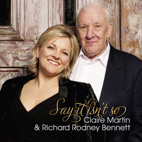 Claire Martin and Richard Rodney Bennett – Say It Isn’t So (2013) [Official Digital Download 24bit/96kHz]