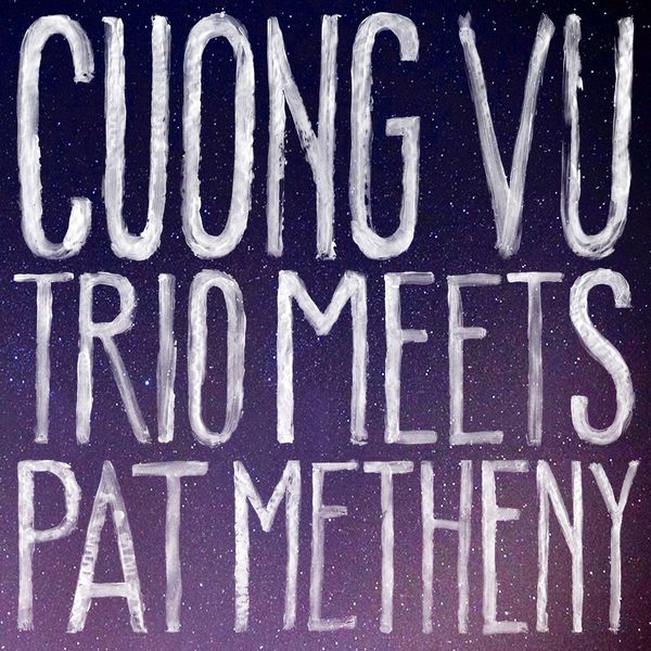 Cuong Vu Trio & Pat Metheny – Cuong Vu Trio Meets Pat Metheny (2016) [Official Digital Download 24bit/96kHz]