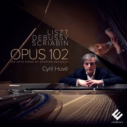 Cyril Huvé – Liszt, Debussy & Scriabin: Opus 102 (2017) [FLAC 24 bit, 96 kHz]