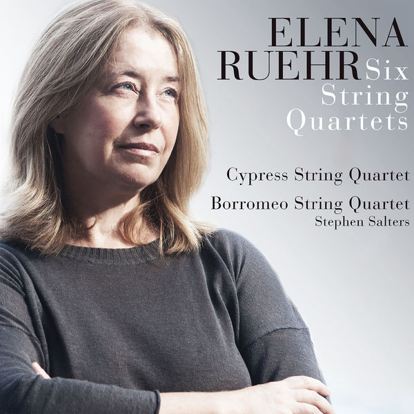 Cypress String Quartet, Borromeo String Quartet & Stephen Salters – Elena Ruehr: Six String Quartets (2018) [Official Digital Download 24bit/96kHz]