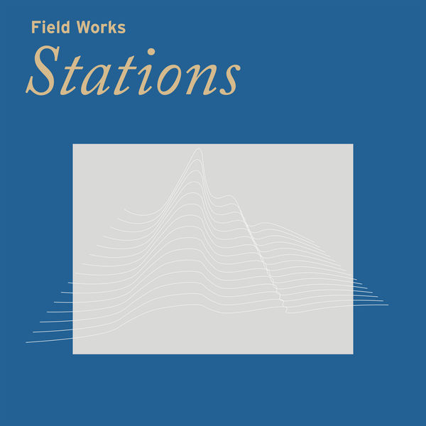 Field Works - Stations (2022) [FLAC 24bit/44,1kHz] Download