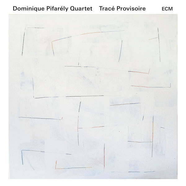 Dominique Pifarély Quartet – Tracé provisoire (2016) [Official Digital Download 24bit/88,2kHz]