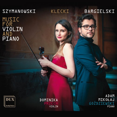 Dominika Przech, Adam Goździewski – Szymanowski, Klecki & Bargielski: Works for Violin & Piano (2021) [FLAC 24 bit, 96 kHz]