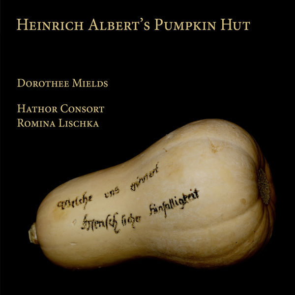 Dorothee Mields, Hathor Consort & Romina Lischka – Heinrich Albert’s Pumpkin Hut (2021) [Official Digital Download 24bit/96kHz]