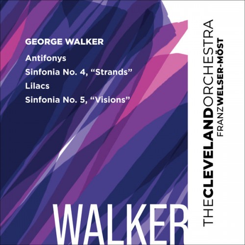 Cleveland Orchestra, Franz Welser-Möst – Walker Antifonys, Lilacs, Sinfonias Nos 4 & 5 (2022) [FLAC 24 bit, 96 kHz]