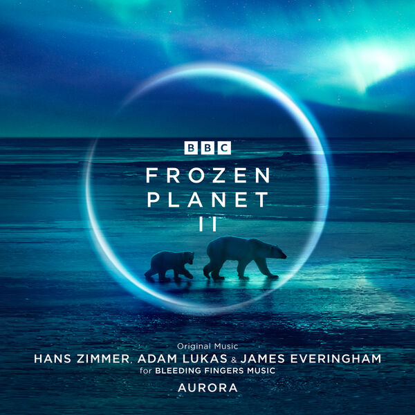 Hans Zimmer, Adam Lukas, James Everingham - Frozen Planet II (Original Television Soundtrack) (2022) [FLAC 24bit/48kHz]