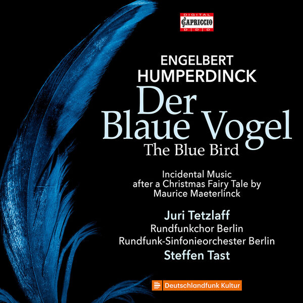 Rundfunkchor Berlin, Juri Tetzlaff, Rundfunk Sinfonieorchester Berlin, Steffen Tast - Humperdinck: Der Blaue Vogel (Concert Version Ed. S. Tast) (2022) [FLAC 24bit/48kHz] Download