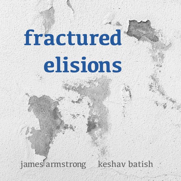 James Armstrong, Keshav Batish - Fractured Elisions (2022) [FLAC 24bit/44,1kHz] Download