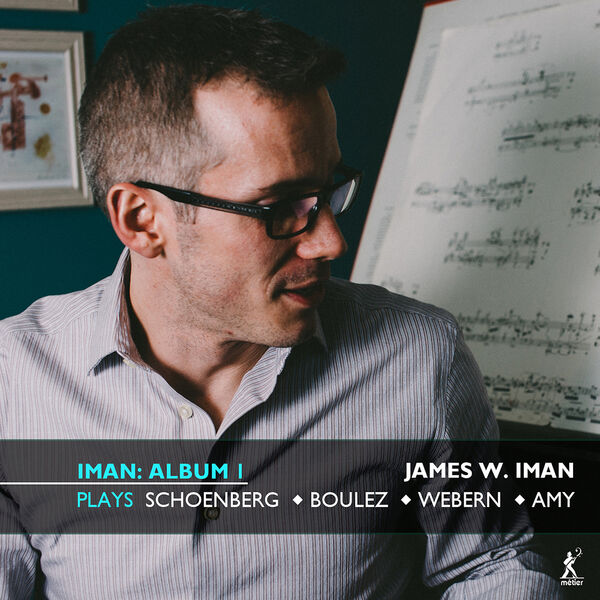 James W. Iman – Iman Album 1: James W. Iman Plays Schoenberg, Boulez, Webern & Amy (2022) [Official Digital Download 24bit/44,1kHz]