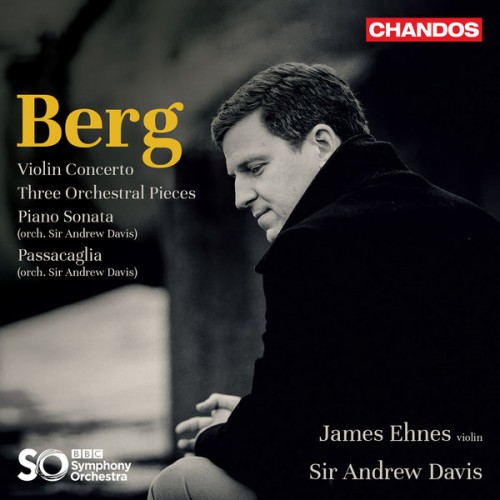 James Ehnes, BBC Symphony Orchestra, Andrew Davis – Berg: Violin Concerto, Three Pieces for Orchestra (2022) [FLAC 24 bit, 96 kHz]
