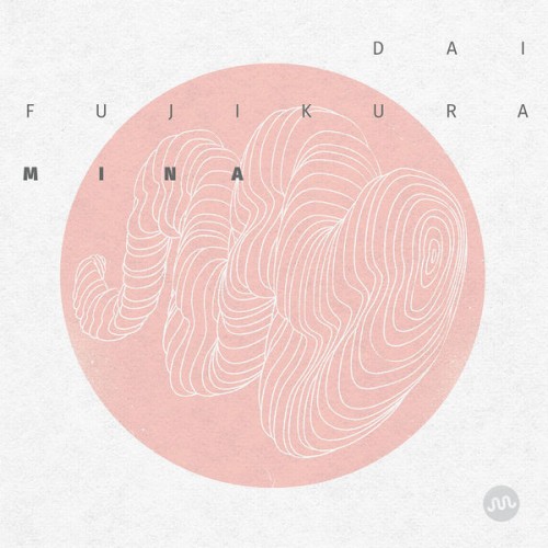 Dai Fujikura – Dai Fujikura: Mina (2015) [FLAC 24 bit, 48 kHz]