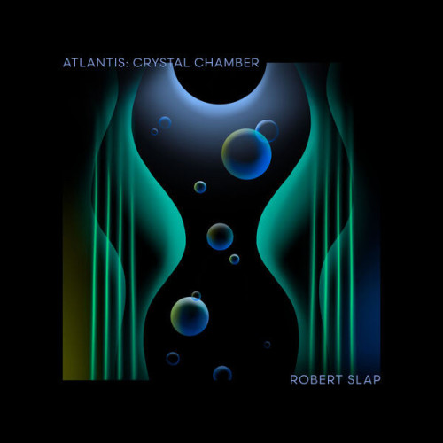 Robert Slap – Atlantis Crystal Chamber (2022) 24bit FLAC