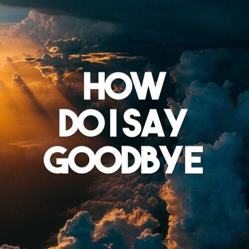 Various Artists – How Do I Say Goodbye (2022) MP3 320kbps