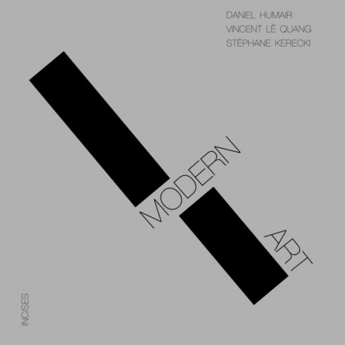 Daniel Humair, Stéphane Kerecki, Vincent Lê Quang – Modern Art (2017) [FLAC 24 bit, 96 kHz]