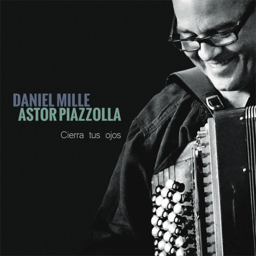Daniel Mille – Astor Piazzolla – Cierra tus ojos (2014) [FLAC 24 bit, 88,2 kHz]