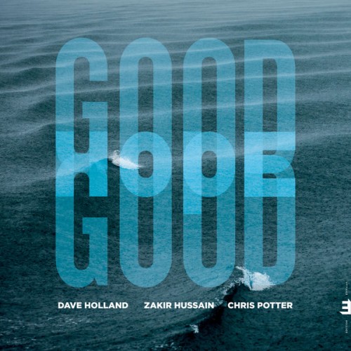 Dave Holland, Zakir Hussain, Chris Potter – Good Hope (2019) [FLAC 24 bit, 96 kHz]