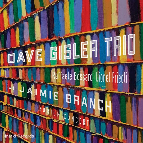 Dave Gisler Trio with Jaimie Branch – Zurich Concert (Live) (2020) [Official Digital Download 24bit/96kHz]
