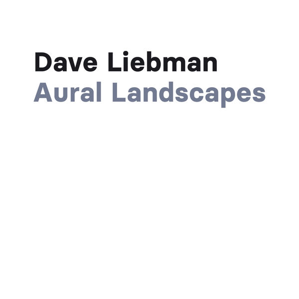 Dave Liebman - Aural Landscapes (2021) [Official Digital Download 24bit/44,1kHz]