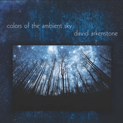 David Arkenstone – Colors of the Ambient Sky (2018) [FLAC 24 bit, 48 kHz]