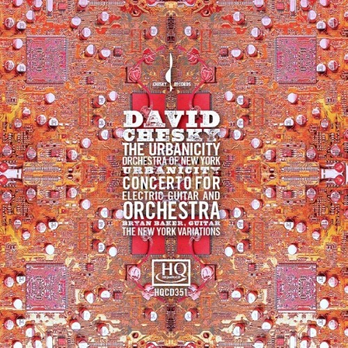 David Chesky, Urbanicity Orchestra of New York - Urbanicity / Concerto for Electric Guitar and Orchestra / The New York Variations (2010) [Official Digital Download 24bit/48kHz]
