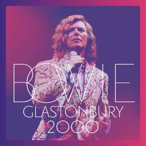 David Bowie – Glastonbury 2000 (Live) (2018) [FLAC 24 bit, 48 kHz]