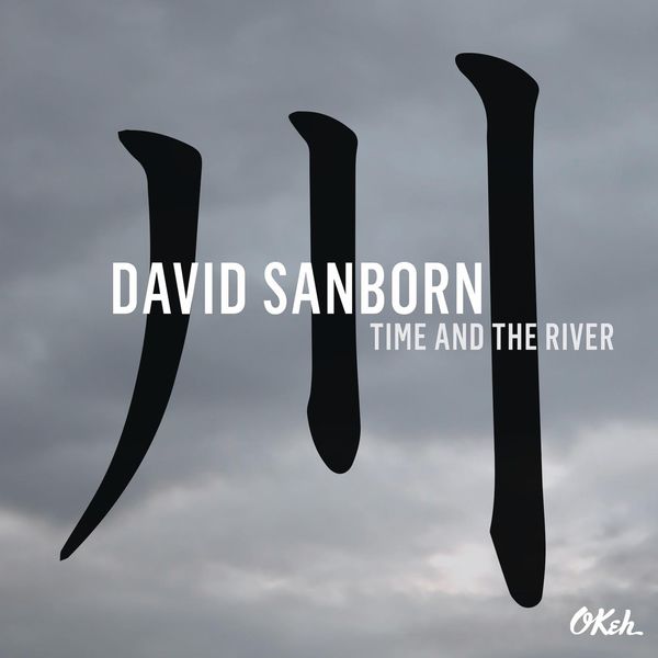 David Sanborn – Time and The River (2015) [Official Digital Download 24bit/88,2kHz]