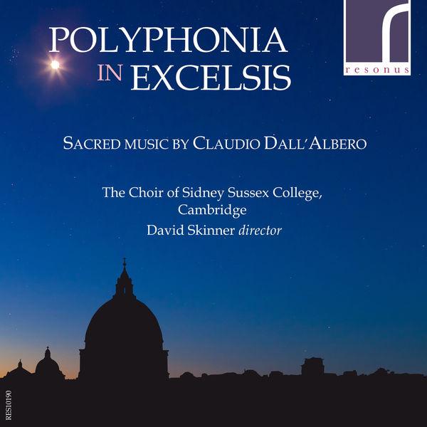 The Choir of Sidney Sussex College, Cambridge & David Skinner – Polyphonia in excelsis – Sacred Music by Claudio Dall’Albero (2017) [Official Digital Download 24bit/96kHz]