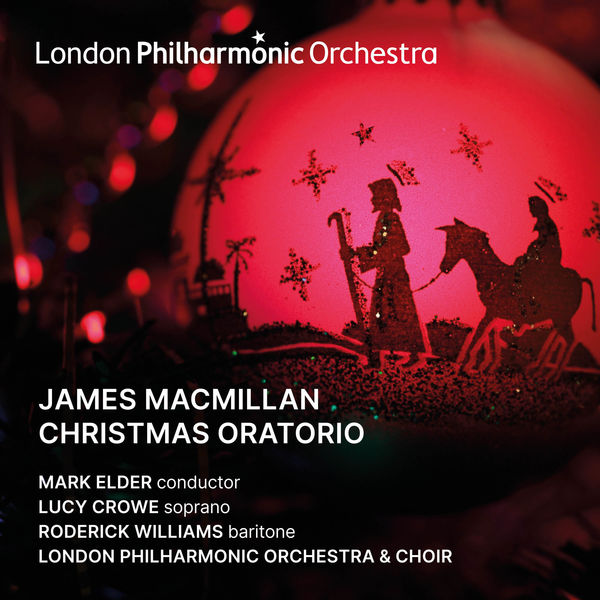 Lucy Crowe, Roderick Williams, London Philharmonic Orchestra, London Philharmonic Choir, Mark Elder - James MacMilllan Christmas Oratorio (Live) (2022) [FLAC 24bit/96kHz]
